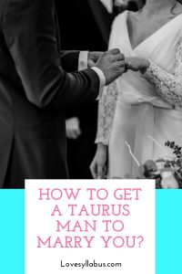 get a Taurus man to marry you