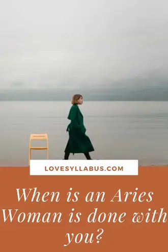 With you when an aries woman done is How to