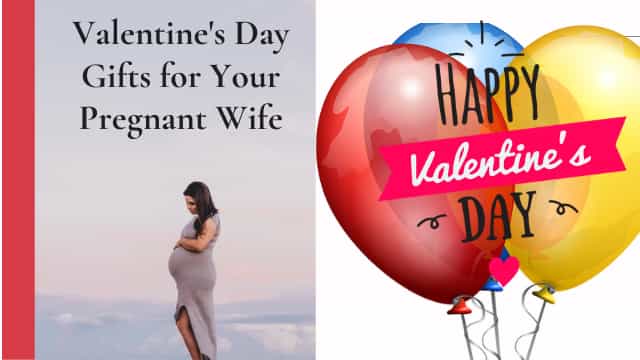 Valentine’s Day gifts for Pregnant Wife