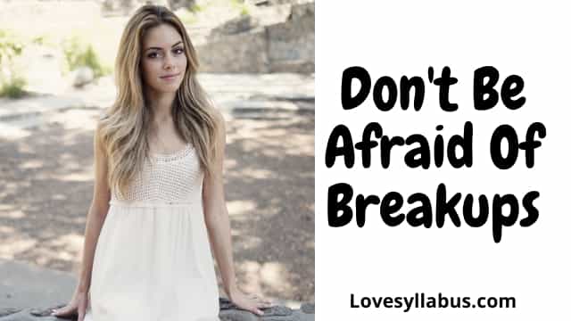 Don't Be Afraid Of Breakups