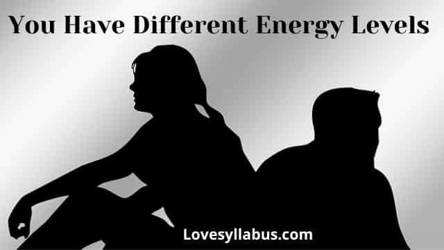 You Have Different Energy Levels