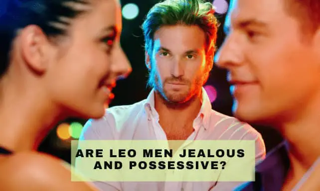 Leo Men Jealous and Possessive