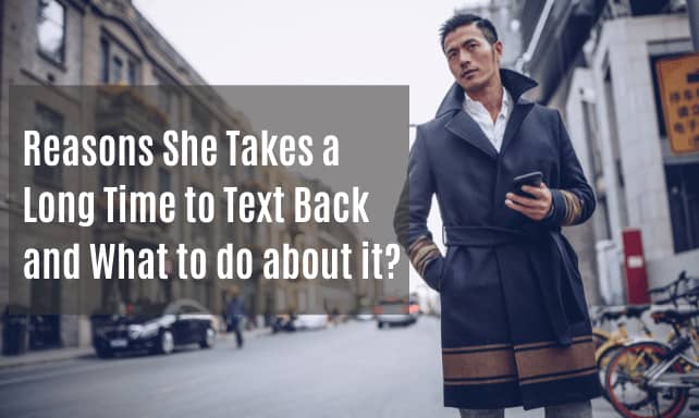 Reasons She Takes A Long Time To Text Back And What To Do About It 