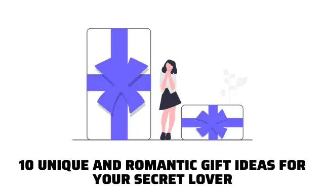 10 Unique and Romantic Gift Ideas for Your Secret Lover