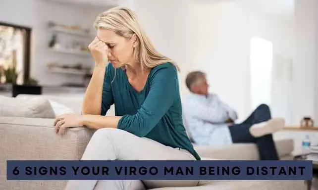 signs your Virgo Man Being Distant