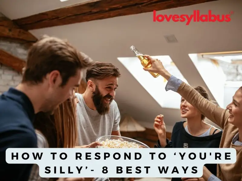 How to Respond to ‘You're Silly’