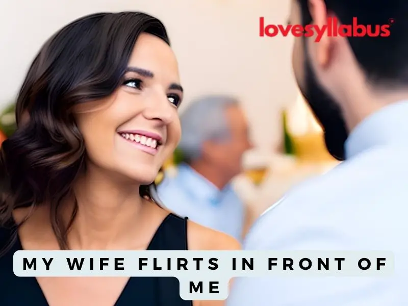 My Wife Flirts in Front of Me
