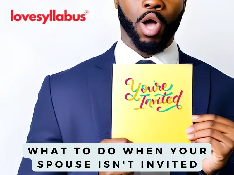 What To Do When Your Spouse Isn't Invited